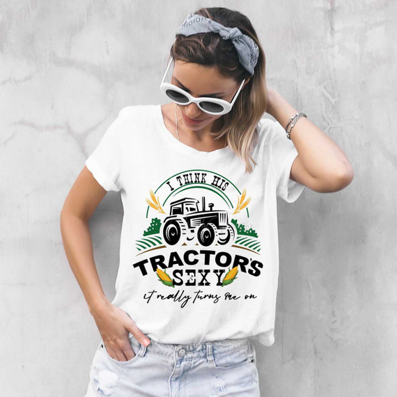 I Thinks His Tractors Sexy Sublimation Transfer