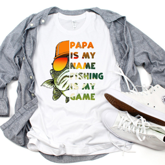 Papa Is My Name Fishing Is My Game Sublimation Transfer
