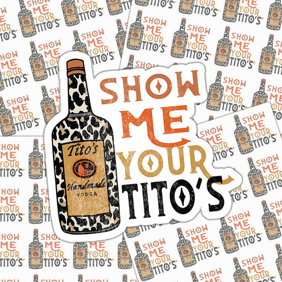 Show Me Your Titos Sticker Sheet