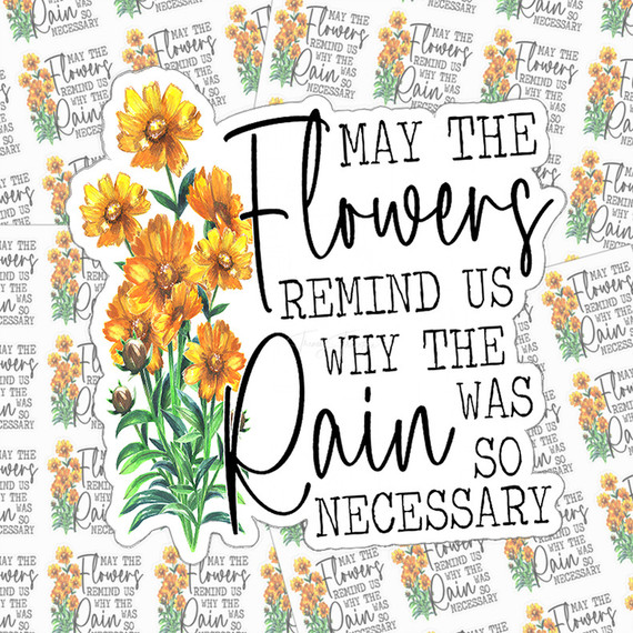 May The Flowers Remind Us Why The Rain Was So Necessary Sticker Sheet