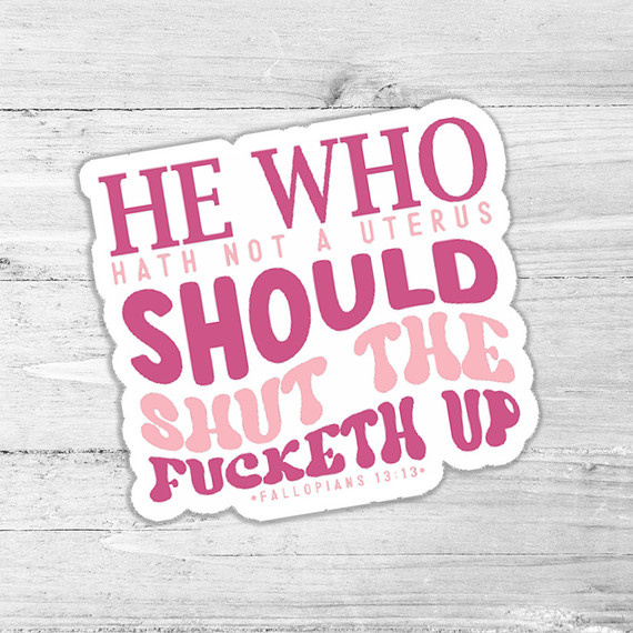 He Who Hath Not A Uterus Die Cut Sticker