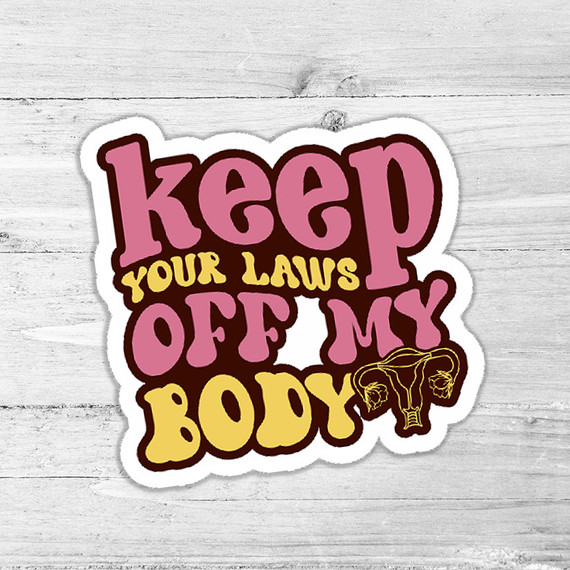 Keep Your Laws Off My Body Die Cut Sticker