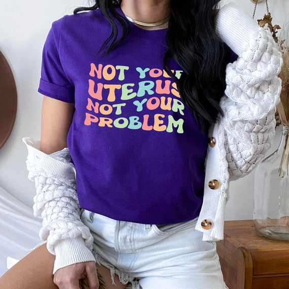 Not Your Uterus Not Your Problem DTF Heat Transfer