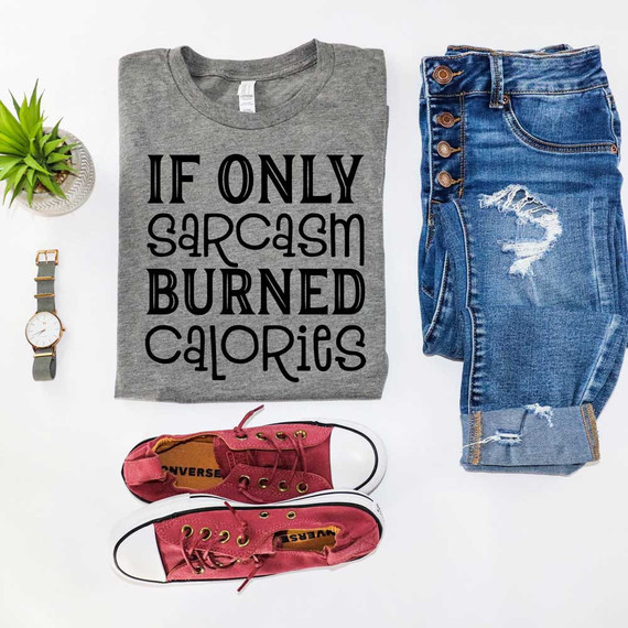 If Only Sarcasm Burned Calories DTF Heat Transfer