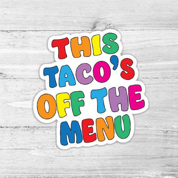 This Taco's Off The Menu Die Cut Sticker, colorful die-cut sticker with the phrase 'This Taco's Off The Menu' in vibrant, multicolored lettering on a white background.