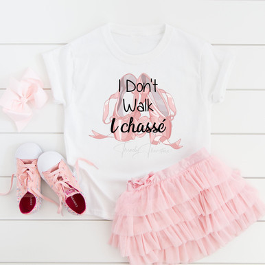 I Don't Walk I Chasse Ballet DTF Heat Transfer, white toddler T-shirt with pink ballet shoes print and pink ruffled tutu skirt.