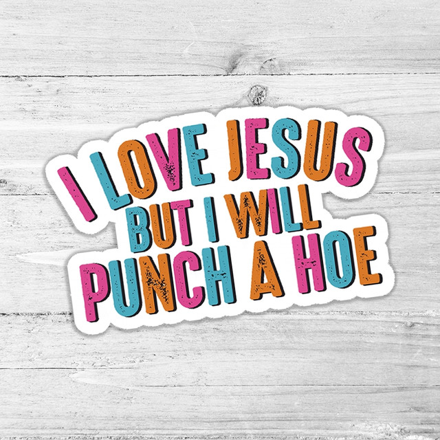 I Love Jesus But I Will Punch A Hoe Die Cut Sticker, colorful humorous religious sticker with bold text on a white background.
