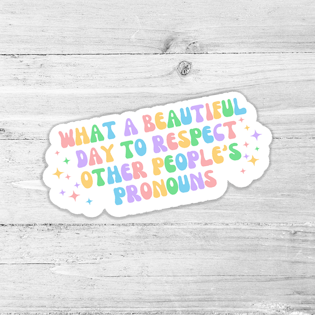 What A Beautiful Day To Respect Other People's Pronouns Die Cut Sticker
