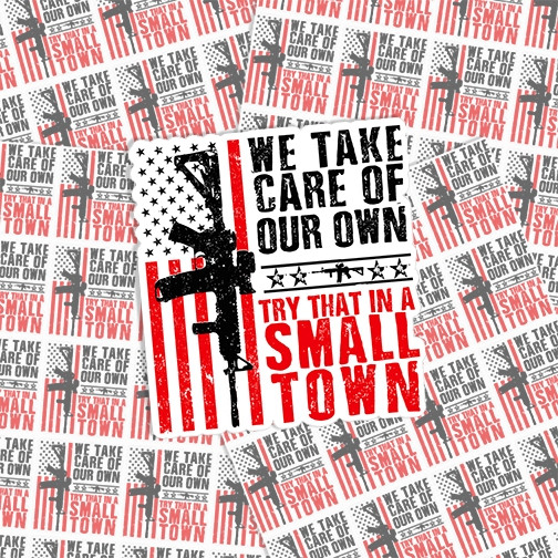 Try That In A Small Town Sticker Sheet, sticker sheet featuring multiple stickers with patriotic American flag themes and the slogan "We Take Care Of Our Own" and "Try That In A Small Town".