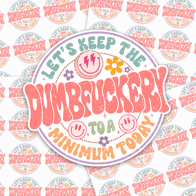 Let's Keep The Dumbfuckery To A Minimum Today Sticker Sheet