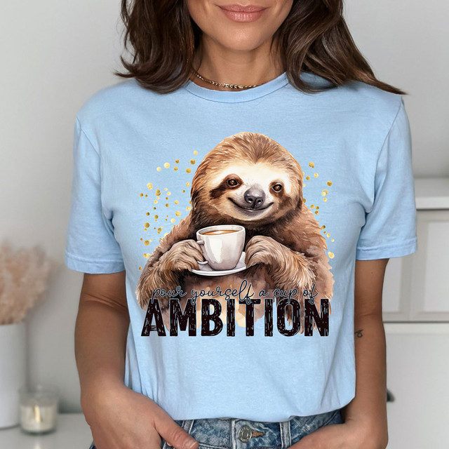 Pour Yourself A Cup Of Ambition DTF Heat Transfer