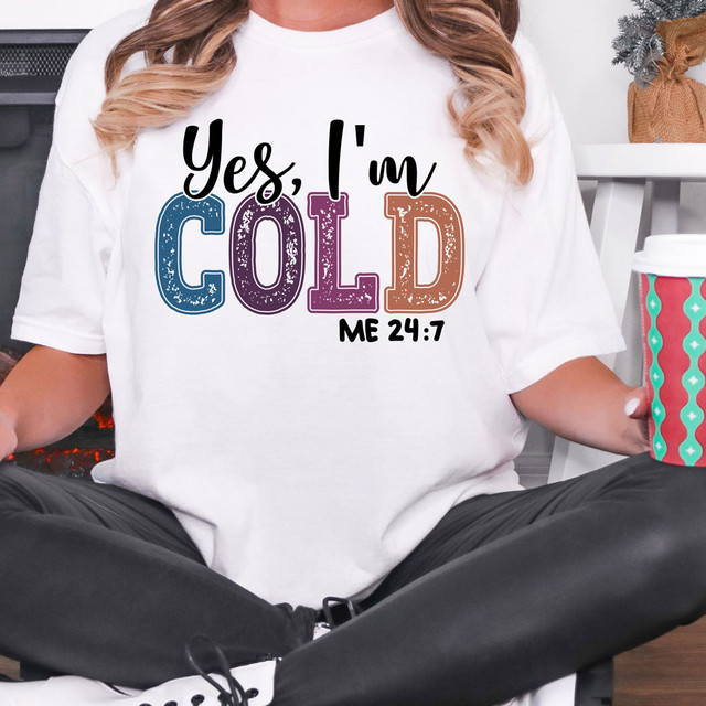 Yes, I'm Cold Me 24:7 DTF Heat Transfer