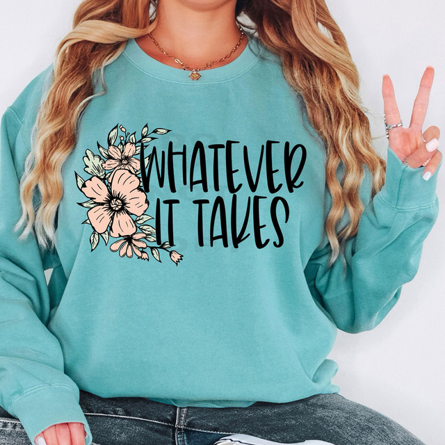 Whatever It Takes Floral DTF Heat Transfer