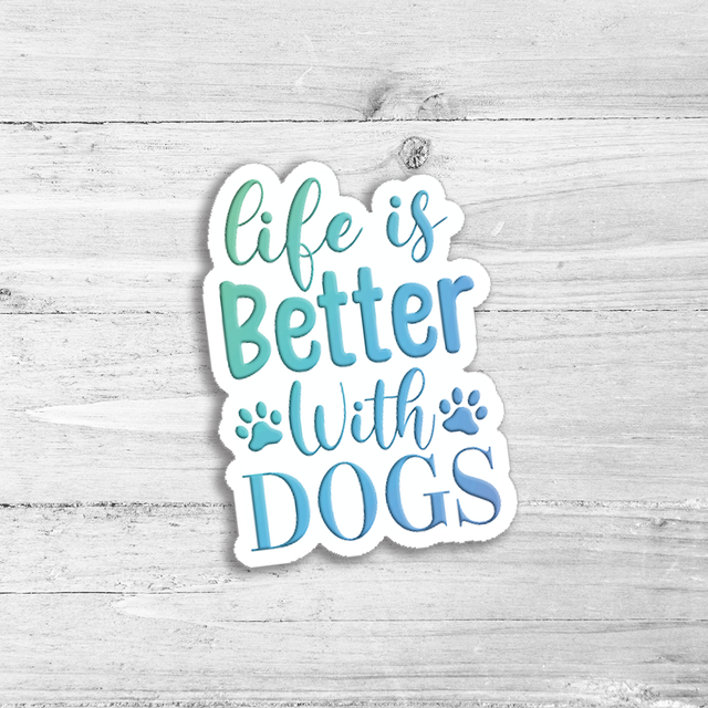 Life Is Better With Dogs Die Cut Sticker