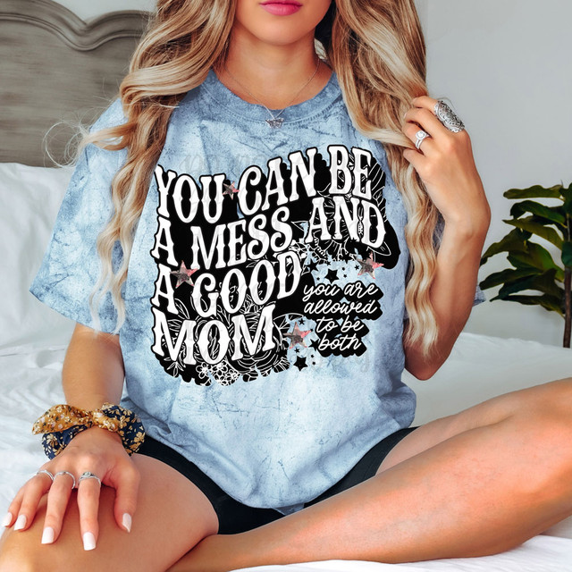 You Can Be A Mess And A Good Mom DTF Heat Transfer