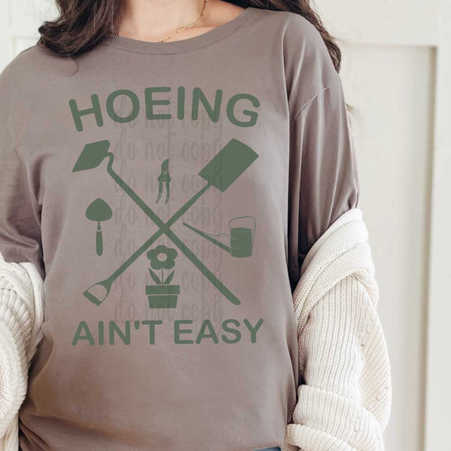 Hoeing Ain't Easy Gardening DTF Heat Transfer