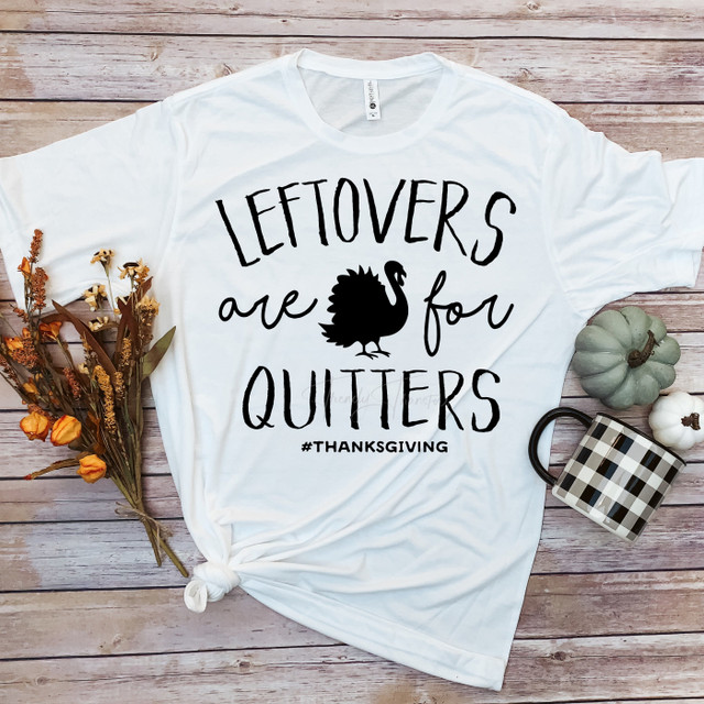 Leftovers are for Quitters Turkey Thanksgiving Sublimation Transfer