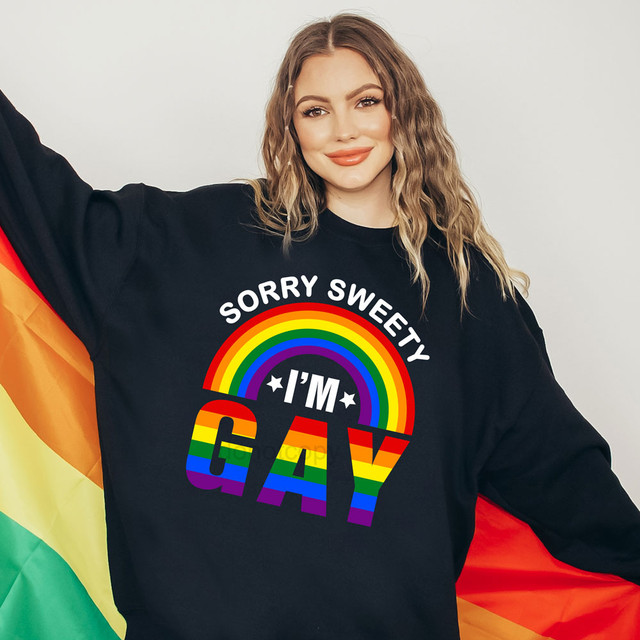 Sorry Sweety I'm Gay DTF Heat Transfer