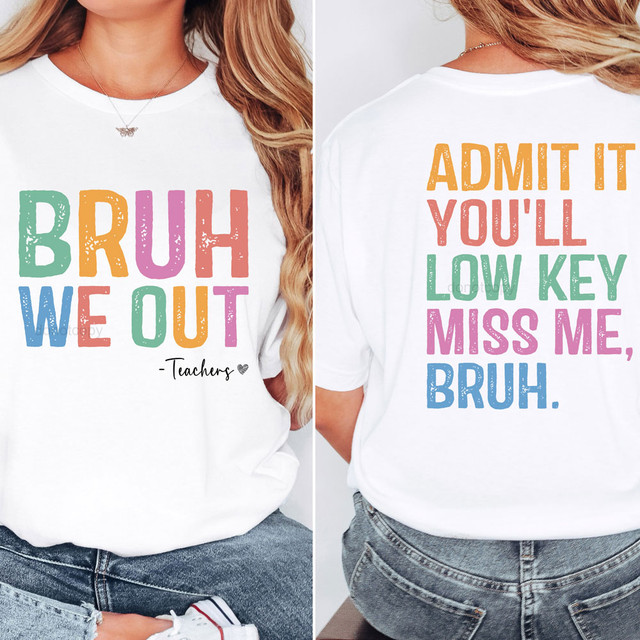 Bruh We Out Teachers FULL SET DTF Heat Transfer, colorful text design on white T-shirt showing humorous message for teachers.