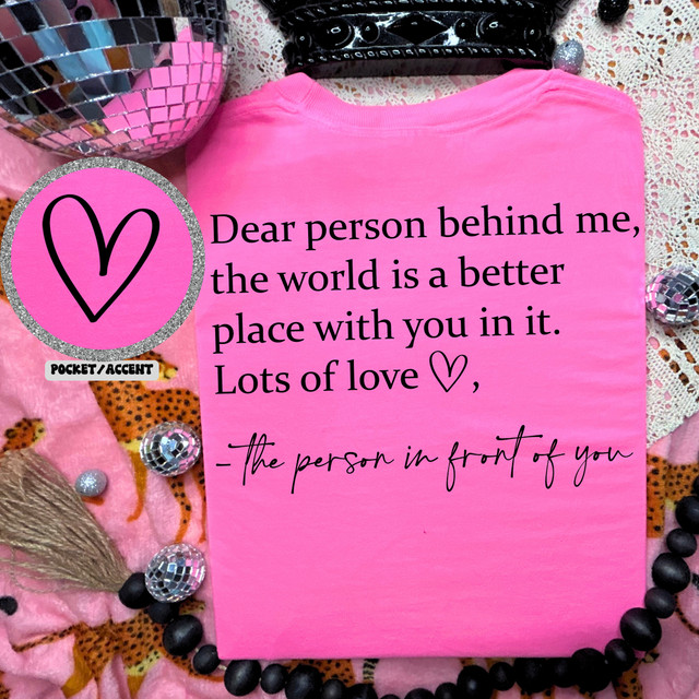 Dear Person Behind Me Black Set DTF Heat Transfer, pink T-shirt with a heartfelt quote and decorative elements.