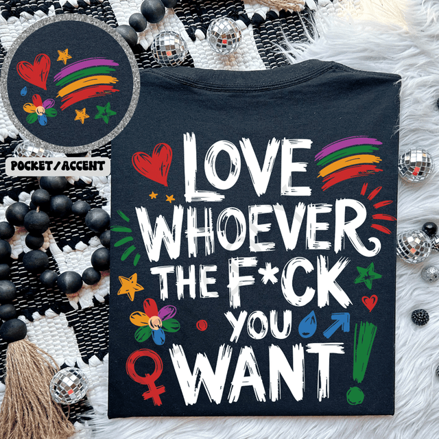 Love Whoever The F*ck You Want Set DTF Heat Transfer, product image of a black shirt with a colorful and bold design