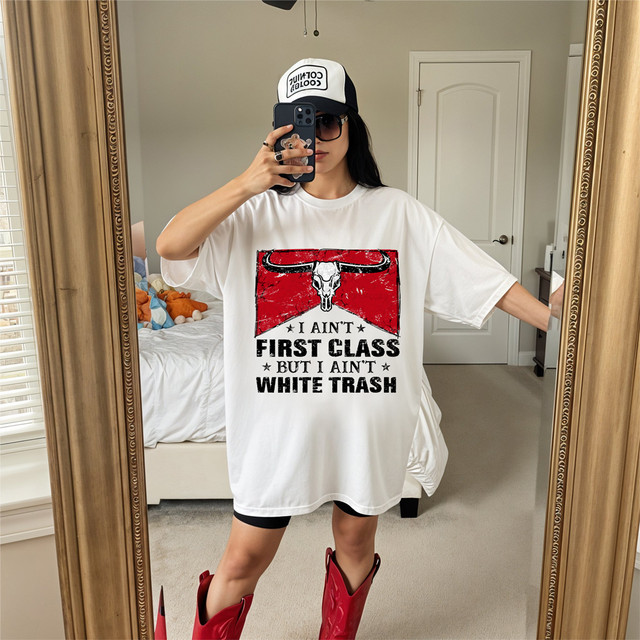 I Ain't First Class But I Ain't White Trash DTF Heat Transfer