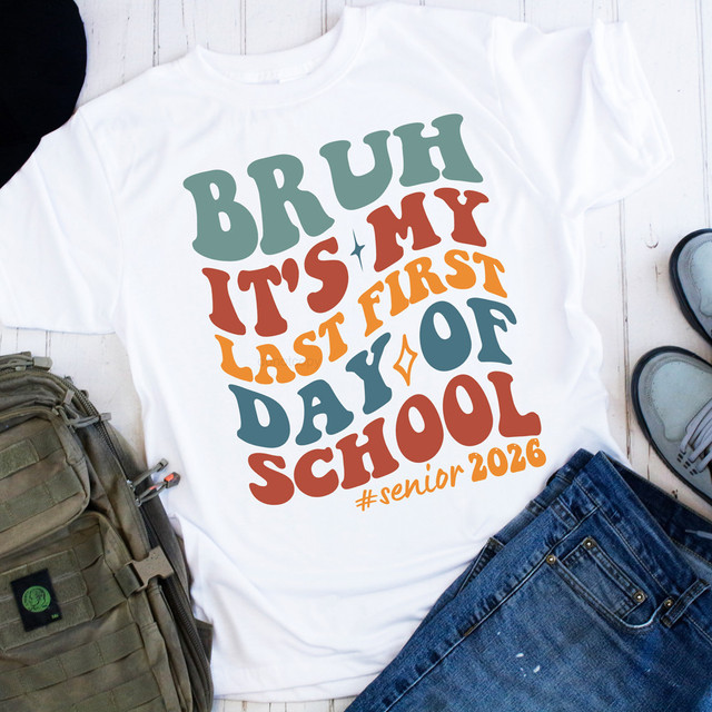 Bruh It's My Last First Day #senior2026 DTF Heat Transfer T-shirt, white T-shirt with colorful text design for senior graduation celebration.