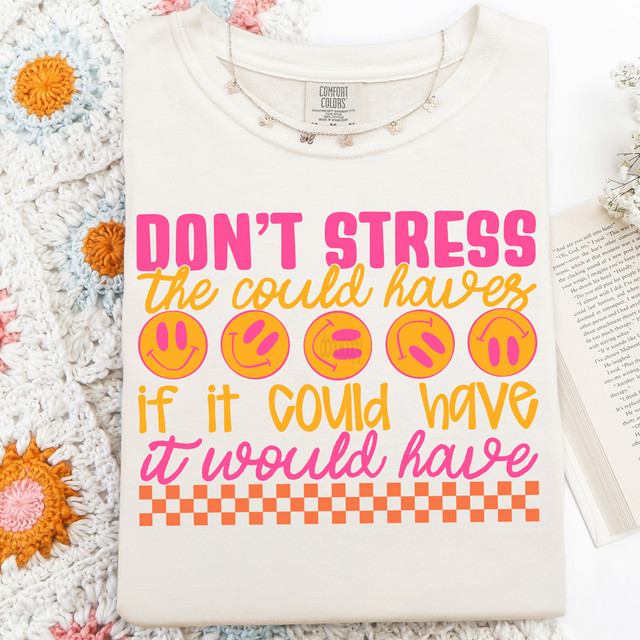 Don’t Stress The Could Haves If It Could Have It Would Have DTF Heat Transfer