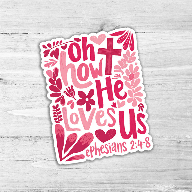 Oh How He Loves Us Die Cut Sticker, pink and red religious quote design with floral elements on white background.