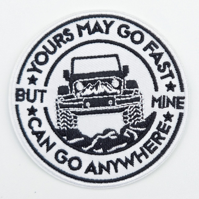 Yours May Go Fast, But I Can Go Anywhere Embroidered Hat Patch – 3" Round Patch