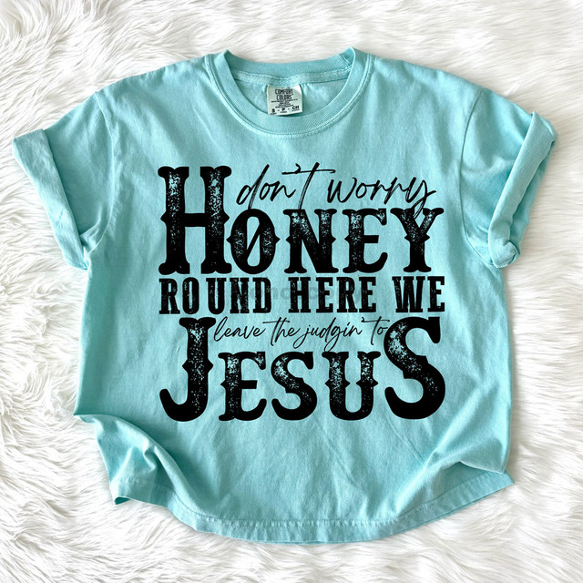 Don't Worry Honey, Round Here We Leave the Judgin' to Jesus DTF Heat Transfer