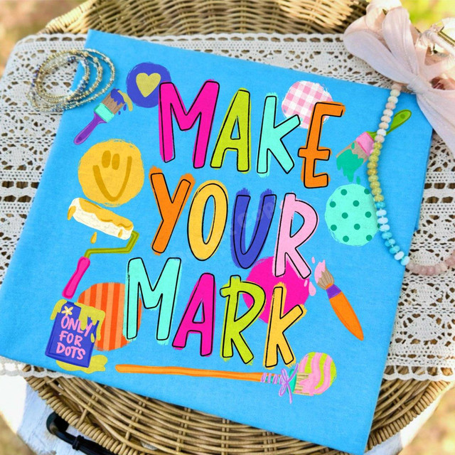 Make Your Mark Teacher DTF Transfer, colorful painted art school heat transfer on a blue canvas with artistic designs and vibrant text.