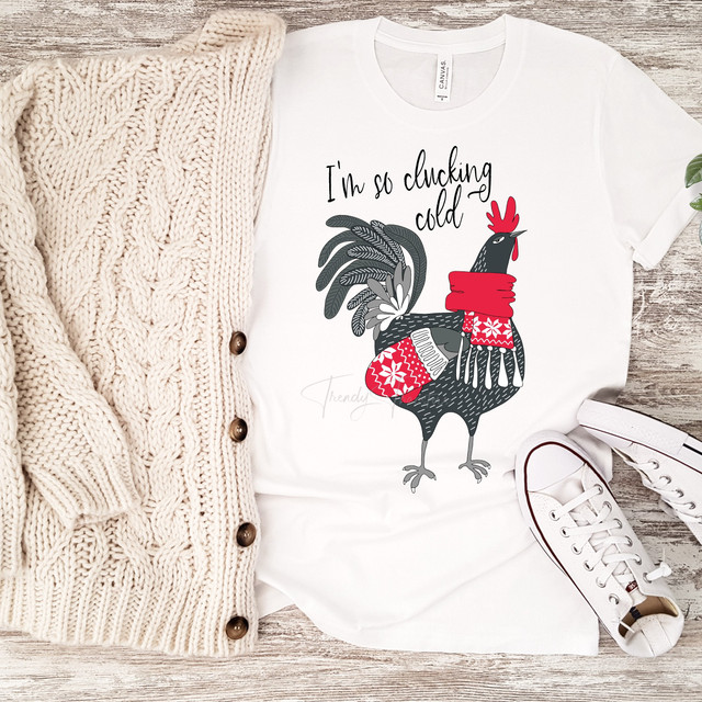 I'm so clucking cold rooster Sublimation Transfer