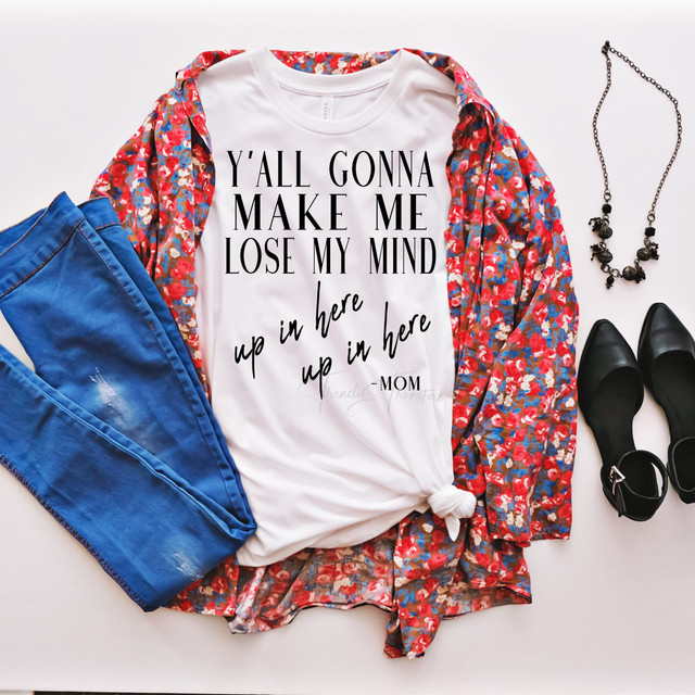 Y'all gonna make me lose my mind up in here -Mom Sublimation Transfer