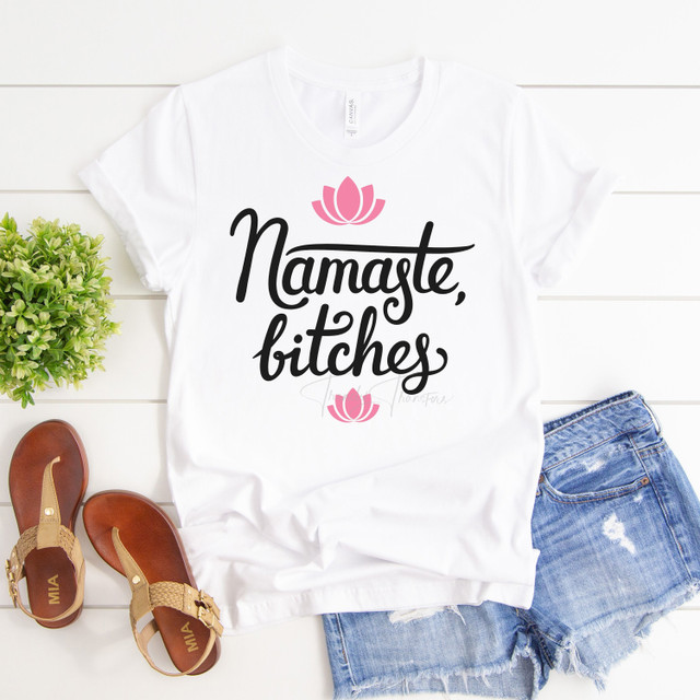 Namaste Bitches Yoga funny snarky humor cursing adult Sublimation Transfer