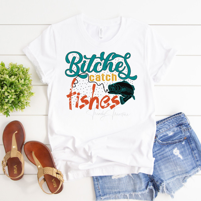 Bitches catch fishes funny snarky humor cursing adult Sublimation Transfer