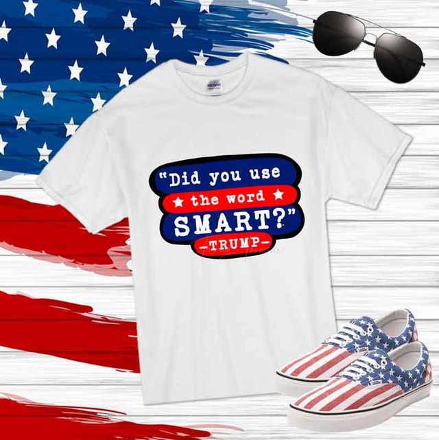 Did You Use The Word Smart Trump Quote Sublimation Transfer