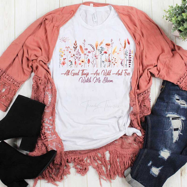 All Good Things Are Wild And Free Watch Me Bloom Sublimation Transfer