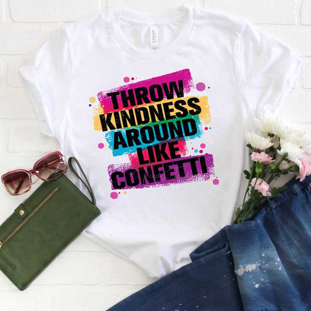 Throw Kindness Around Like Confetti Sublimation Transfer, colorful printed design on a white T-shirt.