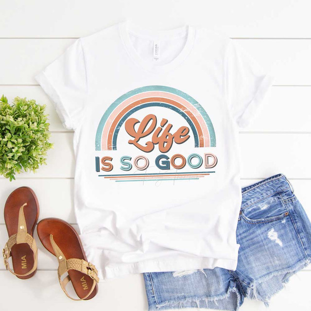 Life Is So Good Rainbow Sublimation Transfer
