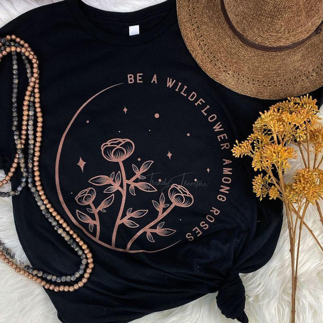 Be A Wildflower Among Roses Screen Print Heat Transfer