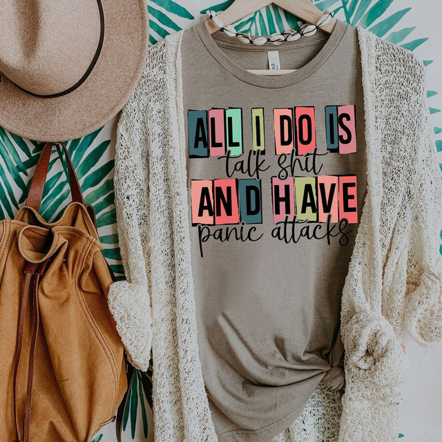 All I Do Is Talk Shit And Have Panic Attacks DTF Heat Transfer