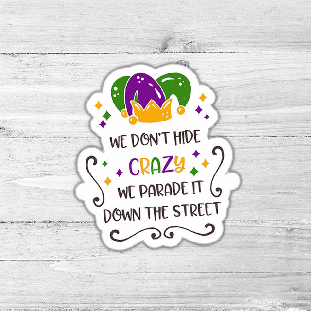 We Dont Hide Crazy We Parade It Down The Street Die Cut Sticker