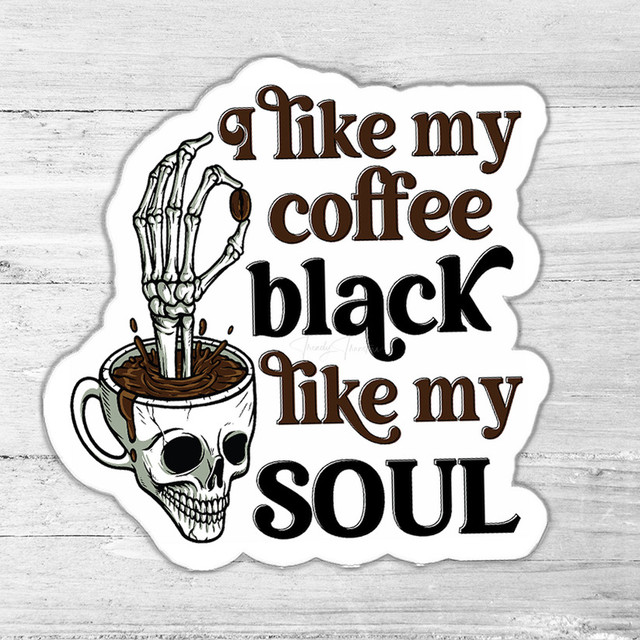 I Like My Coffee Black Like My Soul Die Cut Sticker