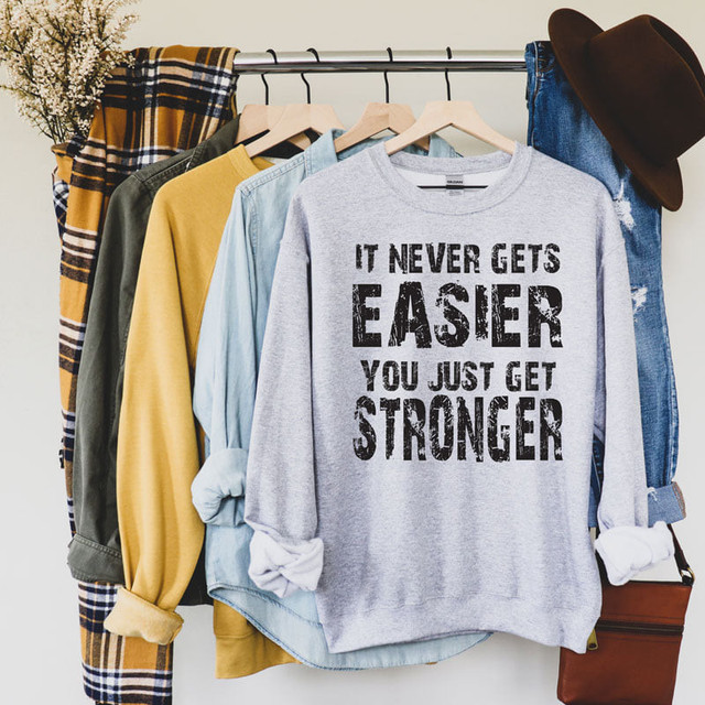 It Never Gets Easier You Just Get Stronger DTF Heat Transfer