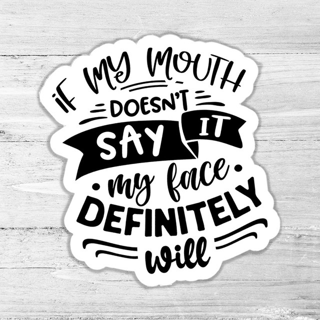 If My Mouth Doesnt Say It Die Cut Sticker