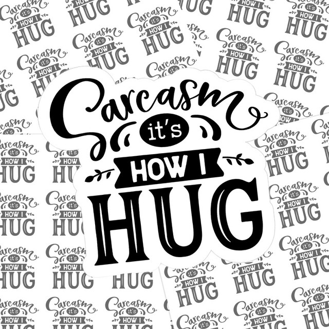Sarcasm Is How I Hug Sticker Sheet