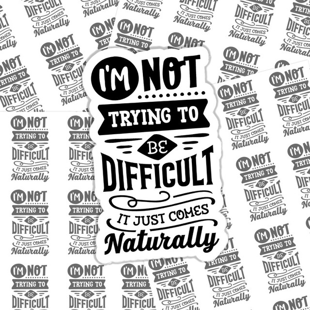 Im Not Trying To Be Difficult Sticker Sheet Im Not Trying To Be Difficult Sticker Sheet