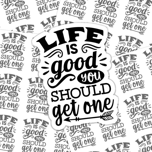 Life Is Good You Should Get One Sticker Sheet Life Is Good You Should Get One Sticker Sheet