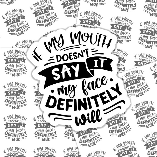 If My Mouth Doesnt Say It My Face Definitely Will Sticker Sheet
